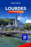 Guida Lourdes 2027 Travel Guide: A Local Pilgrim's Guide to the Sanctuary, Grotto, Sacred Sites, Healing Waters, French Culture, Practical Travel, and the Pyrenees