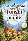 IL MERAVIGLIOSO MONDO DEI FUNGHI E DELLE PIANTE: NUOVA EDIZIONE