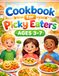 Cookbook for Picky Eaters Ages 3–7