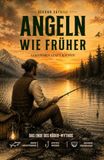 Angeln wie Früher: Verstehen statt kaufen - Das ende des Köder Mythos (Schwarz/Weiß)