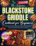 The Blackstone The Complete Blackstone Griddle Cookbook for Beginners