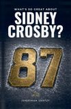 What's Sidney Crosby What's So Great About Sidney Crosby?: The Prophecy, the Savior and Pittsburgh’s Road to 2009 Stanley Cup Redemption
