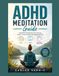 ADHD Meditation Guide: Guided Practices for Focus, Calm and Emotional Regulation