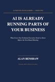AI IS ALREADY RUNNING PARTS OF YOUR BUSINESS: What Every Non-Technical Executive Needs to Know Before the Next Board Meeting