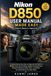 Nikon D850 User Manual Made Easy