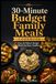 30-Minute Budget Family Meals Cookbook: Easy 30-Minute Budget Meals for Busy Families