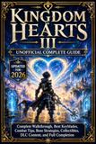 Kingdom Hearts III Unofficial Complete Guide Updated for 2026