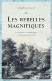 Les rebelles magnifiques: Les premiers romantiques et l'invention du Moi