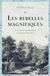 Les rebelles magnifiques: Les premiers romantiques et l'invention du Moi