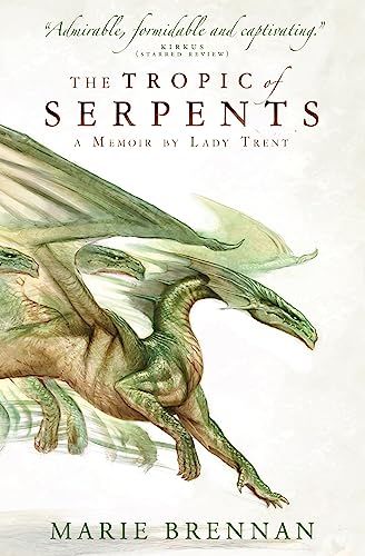 A Memoir by Lady Trent 2: The Tropic of Serpents