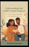 Understanding Your Child’s Autism Diagnosis: A Practical Guide for Parents Who Are Learning What Comes Next