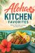 ALOHA KITCHEN FAVORITES: BETTER HAWAIIAN RECIPES FOR HOME COOKS