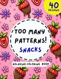 Too Many Patterns! Snacks: A Cute Food Coloring Book for Adults with Bold & Easy Snack Patterns