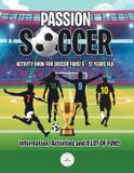 Passion Soccer: Activity book for Soccer fans! 5 - 12 years old Information, activities and A Lot of Fun!!