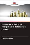 L'impact Editions Notre Savoir L'impact de la guerre sur l'indépendance de la banque centrale Paperback