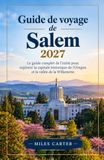 Guide Salem Travel Guide 2027: The Insider's Comprehensive Guide to Exploring Oregon's Historic Capital and the Willamette Valley
