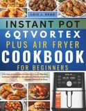 INSTANT POT 6QT VORTEX PLUS AIR FRYER COOKBOOK FOR BEGINNERS