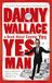 Yes Man: The Amazing Tale Of What Happens When You Decide To Say . . . Yes