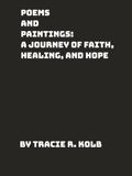 POEMS AND PAINTINGS: A JOURNEY OF FAITH, HEALING, AND HOPE