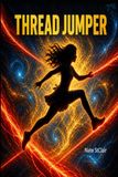 Thread Jumper: When She Sleeps, Alice Doesn’t Dream. She Jumps Into Someone Else’s Reality