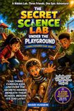 The Secret Science Lab Under the Playground: Science Explorers Club - Book 1