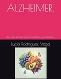 ALZHEIMER. Guía de Bienestar, Alimentación y Estimulación Cognitiva.