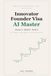 Innovator Founder Visa AI Master: Dream It, Build It, Scale It — Win the UK Innovator Founder Visa and Grow a Business with Six AI Specialists