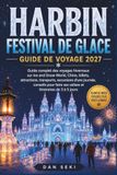 HARBIN FESTIVAL DE GLACE GUIDE DE VOYAGE 2027