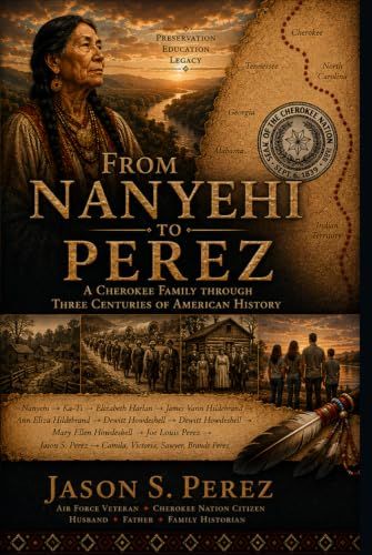 From Nanyehi to Perez: A Documented Cherokee Family History Across Eleven Generations