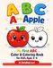 Apple A is for Apple: My First ABC Color & Coloring Book for Kids Ages 3–6 | Learn Letters with Fun Pictures and Easy Coloring Pages