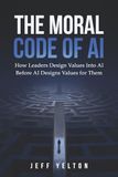 The Moral Code of AI: How Leaders Design Values into AI Before AI Designs Values for Them