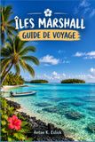 ÎLES MARSHALL GUIDE DE VOYAGE 2027