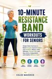 10-MINUTE Libri GmbH 10-Minute Resistance Band Workouts for Seniors
