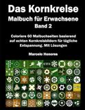 Das Kornkreise Malbuch für Erwachsene Band 2: Coloriere 60 Malbuchseiten basierend auf echten Kornkreisbildern für tägliche Entspannung. Mit Lösungen