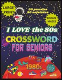 I LOVE the EIGHTIES CROSSWORD: For Seniors