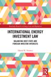 International Routledge Research in Energy Law and Regulation- International Energy Investment Law