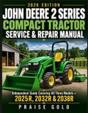 John Deere 2 Series Compact Tractor Service & Repair Manual: Independent Guide Covering All Three Models —2025R, 2032R & 2038R