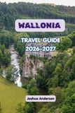 WALLONIA TRAVEL GUIDE 2026–2027