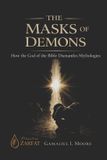 The Masks of Demons: How the God of the Bible Dismantles Mythologies