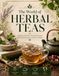 The World of Herbal Teas: Traditional Herbs, Flavorful Recipes, Brewing Techniques and Tea Culture