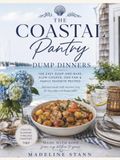 The Coastal Pantry Dump Dinners: 100 Easy Dump-and-Bake, Slow Cooker, One-Pan & Family Favorite Recipes