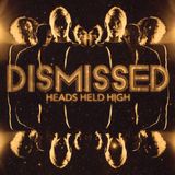Dismissed Heads Held High