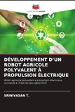 DÉVELOPPEMENT Editions Notre Savoir DÉVELOPPEMENT D'UN ROBOT AGRICOLE POLYVALENT À PROPULSION ÉLECTRIQUE
