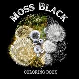 Moss Black: Gothic Nature Art Greyscale Black Background Coloring Book for Stress Management
