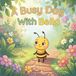 A Busy Day With Bella: A Sweet Story About Helping, Learning for Kids Ages 3-7