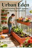 Urban Eden: Transforming Small Spaces into Thriving Gardens