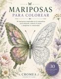 MARIPOSAS PARA COLOREAR: 30 mariposas inspiradas en la naturaleza para relajarte, desconectar y despertar tu creatividad