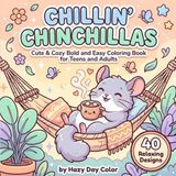 Chillin' Chinchillas: A Cute and Cozy Chinchilla Coloring Book