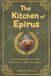 The Kitchen Of Epirus: Authentic Recipes and Stories from Greece's Mountain Region