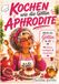 Kochen Aphrodite Kochen wie die Göttin Aphrodite: Wecke die Göttin in dir. Liebe, Genuss und mediterrane Küche – Rezepte inspiriert von Aphrodite